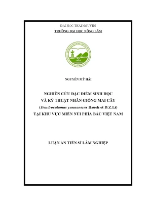Luận án tiến sĩ nghiên cứu đặc điểm sinh học và kỹ thuật nhân giống mai cây dendrocalamus yunnanicus hsueh et d z li tại khu vực miền núi phía bắc việt nam