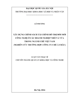 Luận văn thạc sĩ xây dựng chính sách tài chính hỗ trợ đổi mới công nghệ ở các doanh nghiệp nhỏ và vừa trong ngành chè việt nam nghiên cứu trường hợp công ty chè á châu