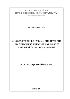 Luận văn thạc sĩ nâng cao trình độ lý luận chính trị cho đội ngũ cán bộ chủ chốt cơ sở ở tỉnh hà tĩnh giai đoạn 2009 2013