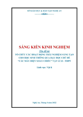 Skkn tổ chức các hoạt động trải nghiệm sáng tạo cho học sinh thông qua dạy học chủ đề các máy điện xoay chiều vật lí 12 thpt
