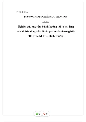 Tiểu luận nghiên cứu các yếu tố ảnh hưởng tới sự hài lòng của khách hàng đối với sản phẩm sữa thương hiệu th true milk tại bình dương