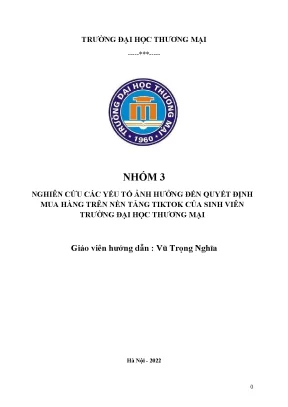 Tiểu luận nghiên cứu các yếu tố ảnh hưởng đến quyết định mua hàng trên nền tảng tiktok của sinh viên trường đại học thương mại