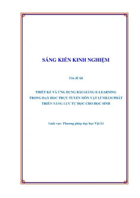 Skkn thiết kế và ứng dụng bài giảng e learning trong dạy học trực tuyến môn vật lí nhằm phát triển năng lực tự học cho học sinh