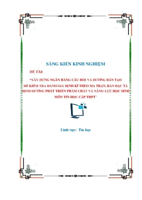 Skkn xây dựng ngân hàng câu hỏi và hướng dẫn tạo đề kiểm tra đánh giá định kì theo ma trận bản đặc tả định hướng phát triển phẩm chất và năng lực học sinh môn tin học cấp thpt