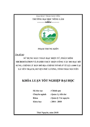 Sử dụng máy toàn đạc điện tử phần mềm microstation và famis thực hiện công tác đo đạc bổ sung chỉnh lý bản đồ địa chính tờ số 37 tỉ lệ 1 1000 tại xã yên trạch huyện phú lương tỉnh thái nguyên