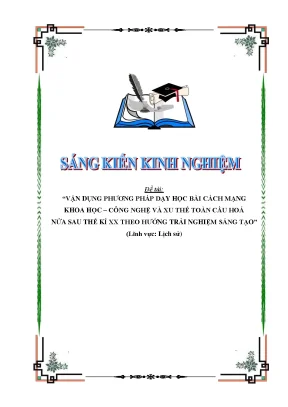 Skkn vận dụng phƣơng pháp dạy học bài cách mạng khoa học công nghệ và xu thế toàn cầu hoá nửa sau thế kỉ xx theo hƣớng trải nghiệm sáng tạo