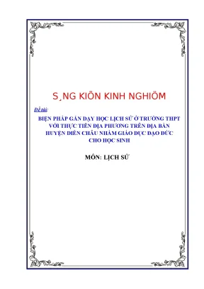 Skkn biện pháp gắn dạy học lịch sử ở trường thpt với thực tiễn địa phương trên địa bàn huyện diễn châu nhằm giáo dục đạo đức cho học sinh