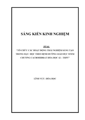 Skkn tổ chức các hoạt động trải nghiệm sáng tạo trong dạy học theo định hướng giáo dục stem chương cacbohiđrat hóa học 12 thpt