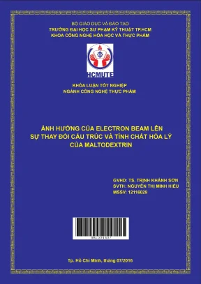 Đồ án hcmute ảnh hưởng của electron beam lên sự thay đổi cấu trúc và các tính chất hóa lý của maltodextrin