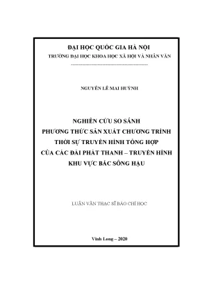 Luận văn thạc sĩ báo chí học nghiên cứu so sánh phương thức sản xuất chương trình thời sự truyền hình tổng hợp của các đài phát thanh truyền hình khu vực bắc sông hậu