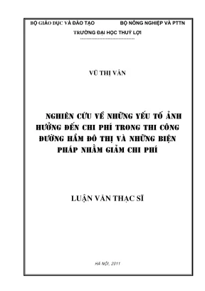 Luận án thạc sĩ xây dựng công trình thủy nghiên cứu những yếu tố ảnh hưởng đến chi phí trong thi công đường hầm đô thị và những biện pháp làm giảm chi phí phần 1