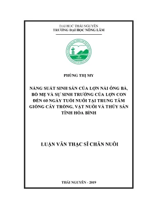 Luận văn thạc sĩ chăn nuôi năng suất sinh sản của lợn nái ông bà bố mẹ và sự sinh trưởng của lợn con đến 60 ngày tuổi nuôi tại trung tâm giống cây trồng vật nuôi và thủy sản tỉnh hòa bình