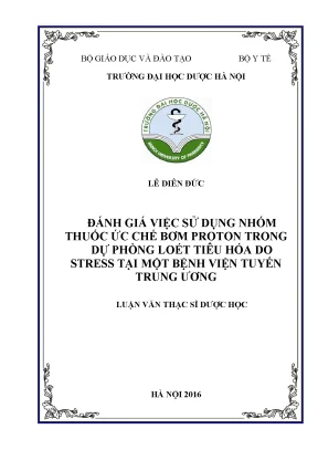 Luận văn thạc sĩ dược học đánh giá việc sử dụng nhóm thuốc ức chế bơm proton trong dự phòng loét tiêu hóa do stress tại một bệnh viện tuyến trung ương