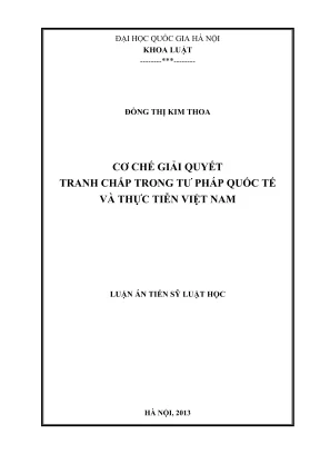 Luận án tiến sĩ luật học cơ chế giải quyết tranh chấp trong tư pháp quốc tế và thực tiễn việt nam