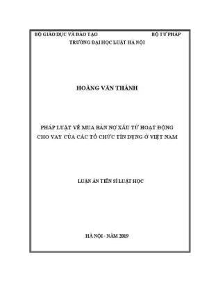 Luận án tiến sĩ luật học pháp luật về mua bán nợ xấu từ hoạt động cho vay của các tổ chức tín dụng ở việt nam