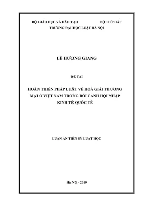 Luận án tiến sĩ luật học hoàn thiện pháp luật về hòa giải thương mại ở việt nam trong bối cảnh hội nhập kinh tế quốc tế