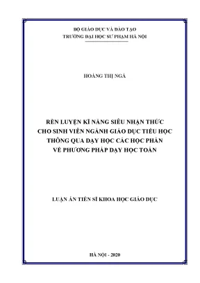 Luận án tiến sĩ lý luận và phương pháp dạy học bộ môn toán rèn luyện kĩ năng siêu nhận thức cho sinh viên ngành giáo dục tiểu học thông qua dạy học các học phần về phương pháp dạy học toán