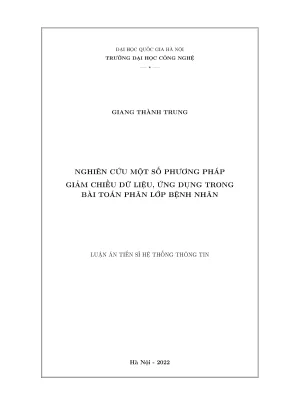 Luận án tiến sĩ hệ thống thông tin nghiên cứu một số phương pháp giảm chiều dữ liệu ứng dụng trong bài toán phân lớp bệnh nhân