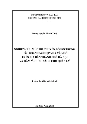 Luận án tiến sĩ nghiên cứu mức độ chuyển đổi số trong các doanh nghiệp vừa và nhỏ trên địa bàn thành phố hà nội và hàm ý chính sách cho quản lý