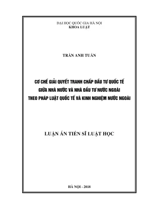 Luận án tiến sĩ luật học cơ chế giải quyết tranh chấp đầu tư quốc tế giữa nhà nước và nhà đầu tư nước ngoài theo pháp luật quốc tế và kinh nghiệm nước ngoài