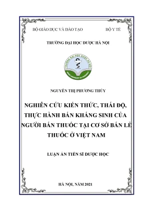 Luận án tiến sĩ dược học nghiên cứu kiến thức thái độ thực hành bán kháng sinh của người bán thuốc tại cơ sở bán lẻ thuốc ở việt nam