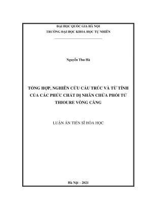 Luận án tiến sĩ hóa học tổng hợp nghiên cứu cấu trúc và từ tính của các phức chất dị nhân chứa phối tử thioure vòng càng