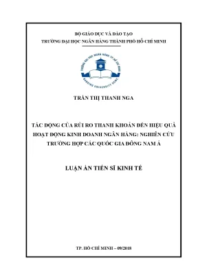 Luận án tiến sĩ kinh tế tác động của rủi ro thanh khoản đến hiệu quả hoạt động kinh doanh ngân hàng nghiên cứu trường hợp các quốc gia đông nam á