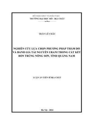 Luận án tiến sĩ nghiên cứu lựa chọn phương pháp thăm dò và đánh giá tài nguyên urani trong cát kết bồn trũng nông sơn tỉnh quảng nam