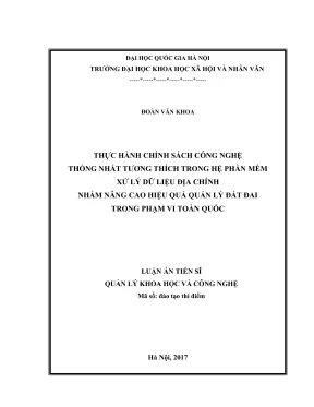 Luận án tiến sĩ quản lý khoa học và công nghệ thực hành chính sách công nghệ thống nhất tương thích trong hệ phần mềm xử lý dữ liệu địa chính nhằm nâng cao hiệu quả quản lý đất đai trong phạm vi toàn quốc