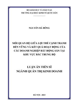 Luận án tiến sĩ mối quan hệ giữa lợi thế cạnh tranh bền vững và kết quả hoạt động của các doanh nghiệp bất động sản tại khu vực bắc trung bộ