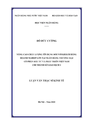 Luận văn thạc sĩ tài chính ngân hàng nâng cao chất lượng tín dụng đối với khách hàng doanh nghiệp lớn tại ngân hàng thương mại cổ phần đầu tư và phát triển việt nam chi nhánh sở giao dịch 1
