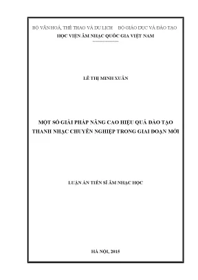 Luận án tiến sĩ âm nhạc học một số giải pháp nâng cao hiệu quả đào tạo thanh nhạc chuyên nghiệp trong giai đoạn mới