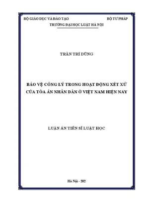 Luận án tiến sĩ luật học bảo vệ công lý trong hoạt động xét xử của toà án nhân dân ở việt nam hiện nay