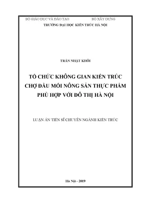 Luận án tiến sĩ kiến trúc tổ chức không gian kiến trúc chợ đầu mối nông sản thực phẩm phù hợp với đô thị hà nội