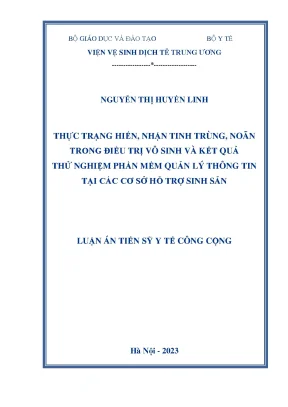 Luận án tiến sĩ thực trạng hiến nhận tinh trùng noãn trong điều trị vô sinh và kết quả thử nghiệm phần mềm quản lý thông tin tại các cơ sở hỗ trợ sinh sản