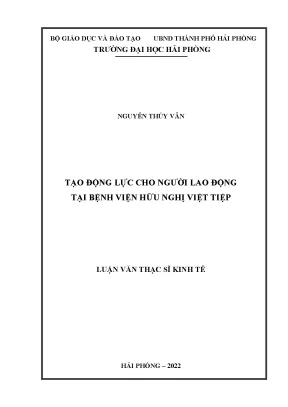 Luận văn thạc sĩ quản lý kinh tế tạo động lực cho người lao động tại bệnh viện hữu nghị việt tiệp