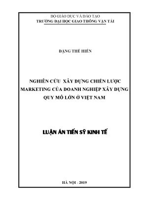 Luận án tiến sĩ kinh tế nghiên cứu xây dựng chiến lược marketing của doanh nghiệp xây dựng quy mô lớn ở việt nam