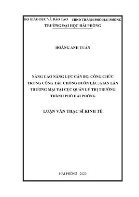 Luận văn thạc sĩ quản lý kinh tế nâng cao năng lực cán bộ công chức trong công tác chống buôn lậu gian lận thương mại tại cục quản lý thị trường thành phố hải phòng