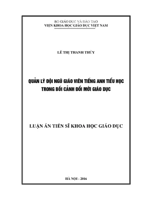 Luận án tiến sĩ khoa học giáo dục quản lý độ ngũ giáo viên tiếng anh tiểu học trong bối cảnh đổi mới giáo dục