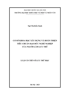Luận án tiến sĩ lưu trữ học cơ sở khoa học xây dựng và hoàn thiện tiêu chuẩn đạo đức nghề nghiệp của người làm lưu trữ