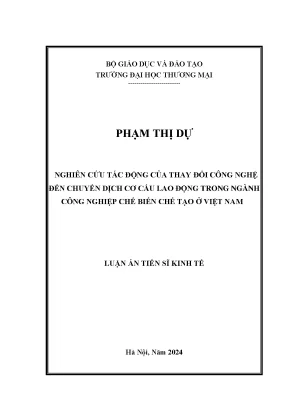Luận án tiến sĩ nghiên cứu tác động của thay đổi công nghệ đến chuyển dịch cơ cấu lao động trong ngành công nghiệp chế biến chế tạo ở việt nam