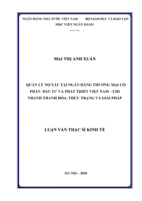Luận văn thạc sĩ tài chính ngân hàng quản lý nợ xấu tại ngân hàng thương mại cổ phần đầu tư và phát triển việt nam chi nhánh thanh hóa thực trạng và giải pháp