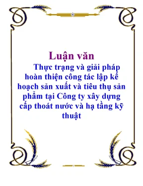 Luận văn thực trạng và giải pháp hoàn thiện công tác lập kế hoạch sản xuất và tiêu thụ sản phẩm tại công ty xây dựng cấp thoát nước và hạ tầng kỹ thuật