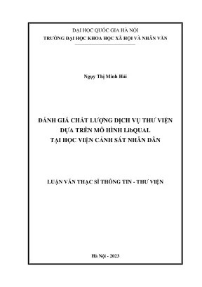 Luận văn thạc sĩ thông tin thư viện đánh giá chất lượng dịch vụ thư viện dựa trên mô hình libqual tại học viện cảnh sát nhân dân