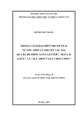 Luận văn thạc sĩ lý luận lịch sử và phê bình điện ảnh truyền hình phong cách đạo diễn shunji iwai từ góc nhìn lý thuyết tác giả qua ba bộ phim love letter hana alice và all about lily chou chou