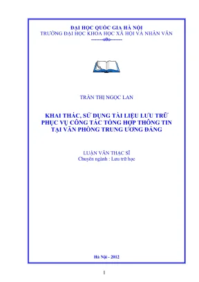 Luận văn thạc sĩ lưu trữ học khai thác sử dụng tài liệu lưu trữ phục vụ công tác tổng hợp thông tin tại văn phòng trung ương đảng