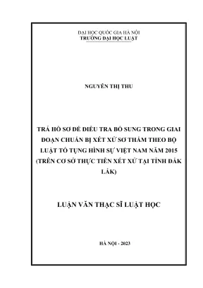 Luận văn thạc sĩ luật học trả hồ sơ để điều tra bổ sung trong giai đoạn chuẩn bị xét xử sơ thẩm theo bộ luật tố tụng hình sự việt nam năm 2015 trên cơ sở thực tiễn xét xử tại tỉnh đắk lắk