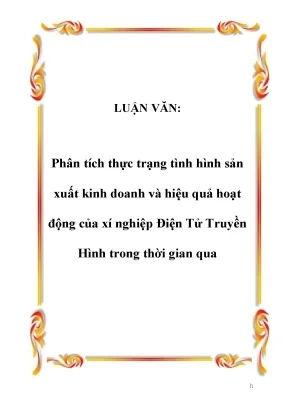 Luận văn phân tích thực trạng tình hình sản xuất kinh doanh và hiệu quả hoạt động của xí nghiệp điện tử truyền hình trong thời gian qua
