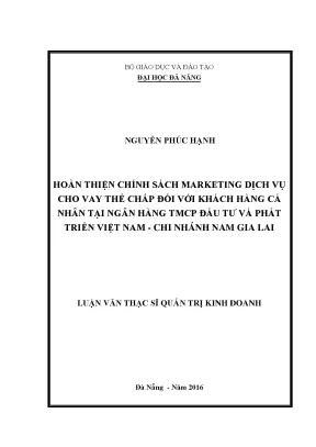 Luận văn thạc sĩ quản trị kinh doanh hoàn thiện chính sách marketing dịch vụ cho vay thế chấp đối với khách hàng cá nhân tại ngân hàng tmcp đầu tư và phát triển việt nam chi nhánh nam gia lai