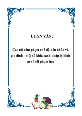 Luận văn đề tài các tội xâm phạm chế độ hôn nhân và gia đình một số khía cạnh pháp lý hình sự và tội phạm học